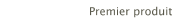 Premier produit