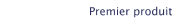 Premier produit