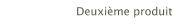 Deuxième produit