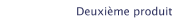 Deuxième produit