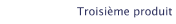 Troisième produit